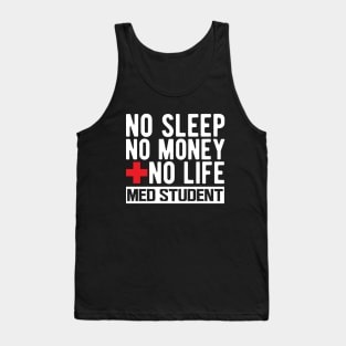 Med Student - No Sleep No Money No Life w Tank Top